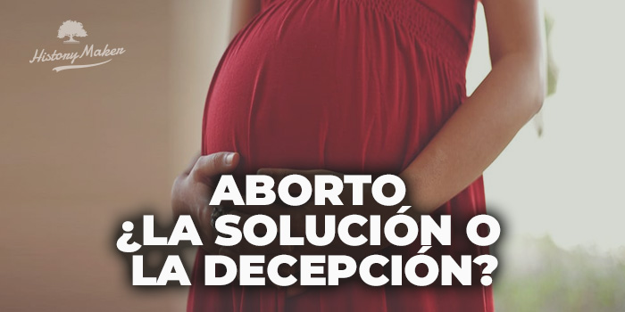 Aborto ¿la solución o la decepción?